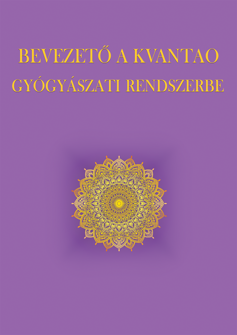 Bevezető a KVANTAO Gyógyászati Rendszerbe Bevezető a KVANTAO Gyógyászati Rendszerbe